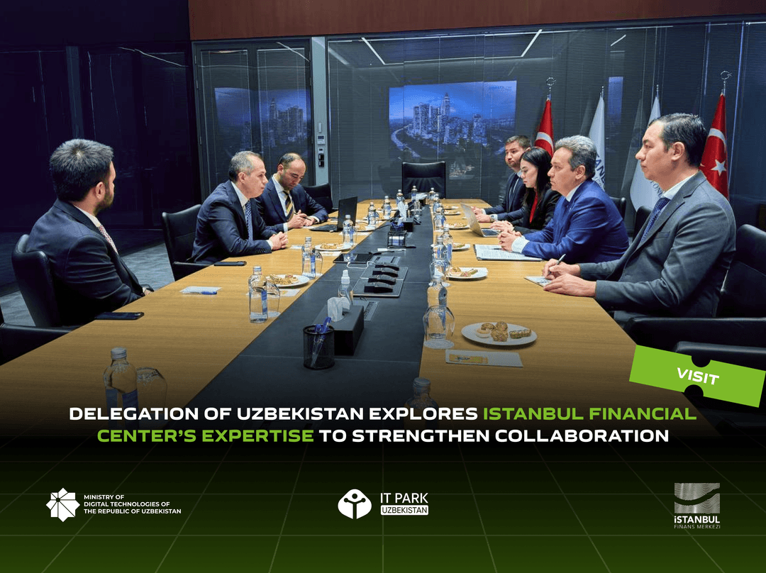 Ministry of Digital Technologies of Uzbekistan and IT Park Explore Istanbul Financial Center’s Expertise to Strengthen Collaboration