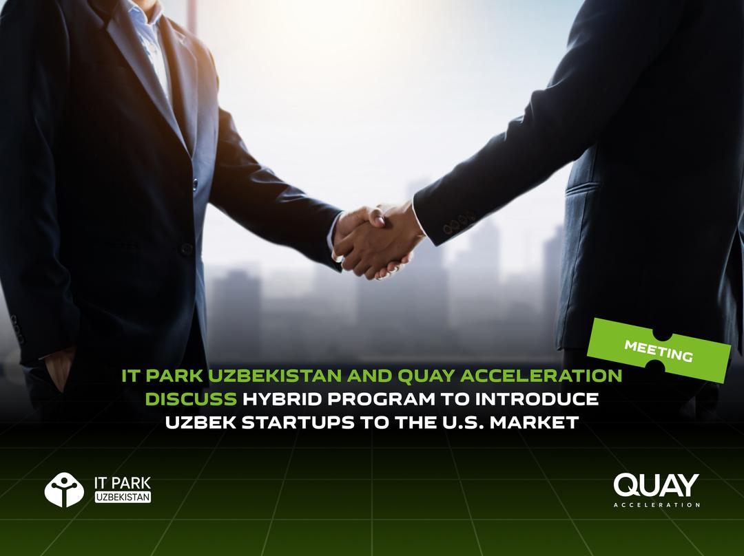 IT Park Uzbekistan and QUAY Acceleration Discuss Hybrid Program to Introduce Uzbek Startups to the U.S. Market