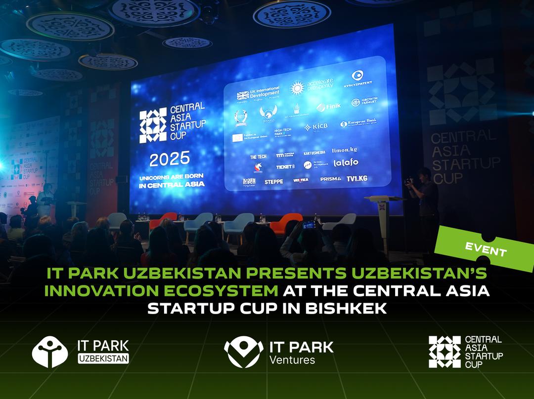 IT Park Uzbekistan Presents Uzbekistan’s Innovation Ecosystem at the Central Asia Startup CUP in Bishkek