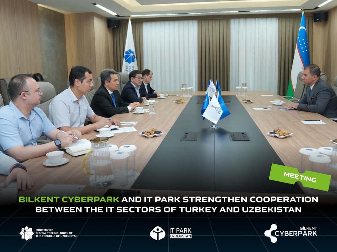 Bilkent CYBERPARK and IT Park Uzbekistan Strengthen Cooperation between the IT Sectors of Turkey and Uzbekistan